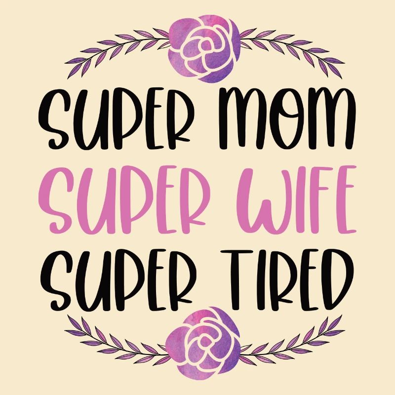 Super Mama, Super Ehefrau, Super Müde