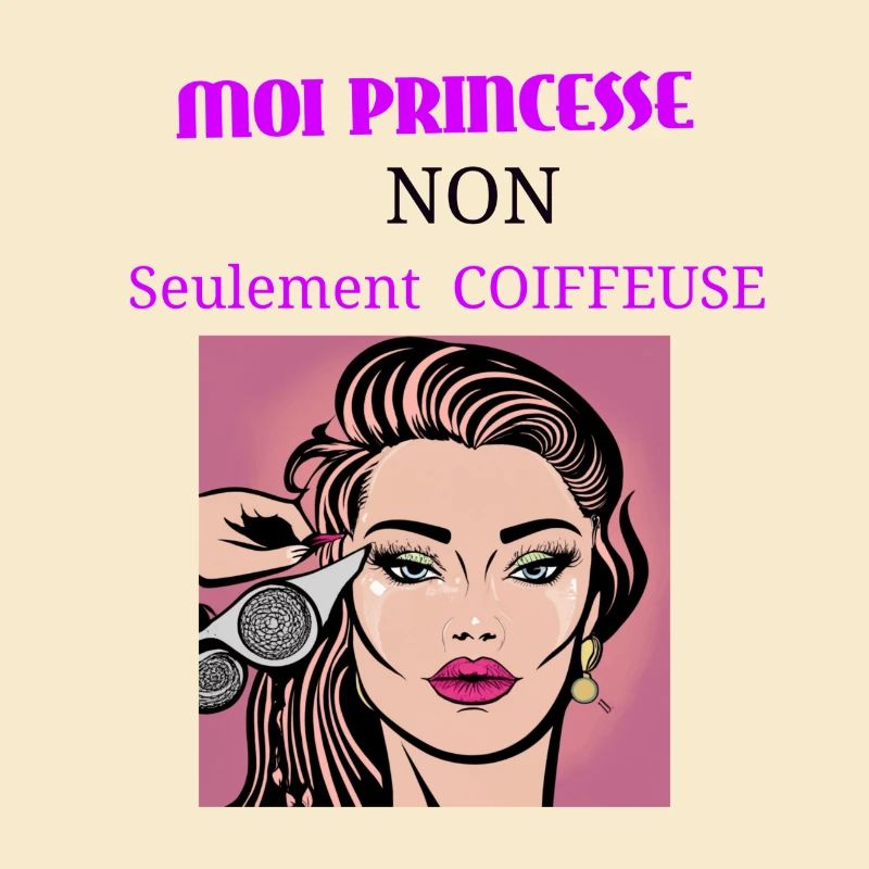 Moi princesse non seulement coiffeuse