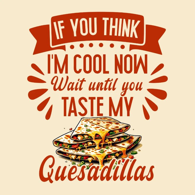 Wenn Sie denken, ich bin jetzt cool Quesadilla