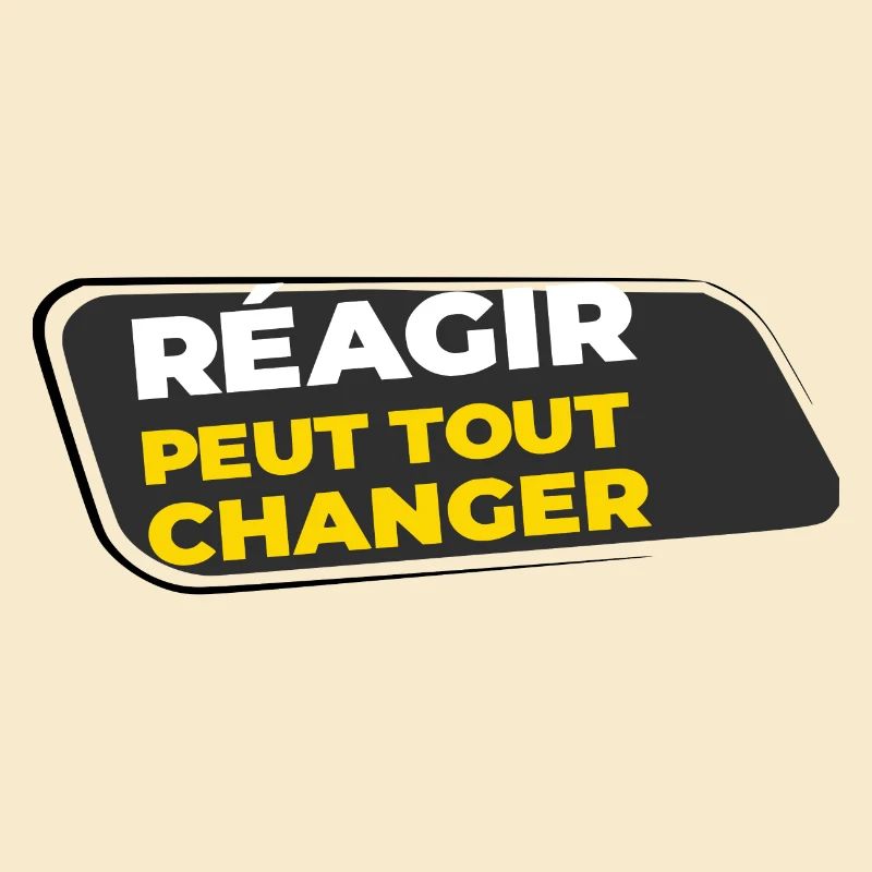 Réagir peut tout changer