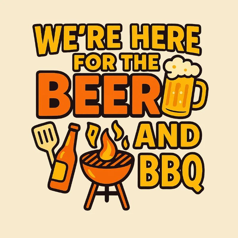 WE’RE HERE FOR THE BEER AND BBQ