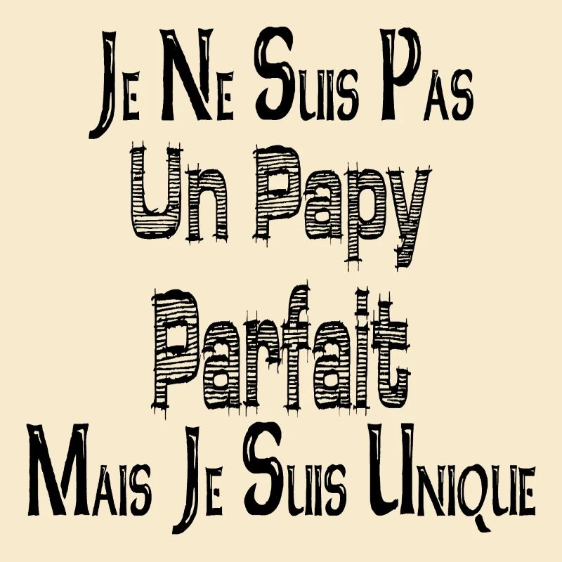 Pas un Papy Parfait Mais je suis Unique
