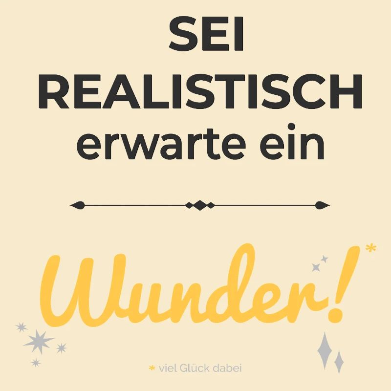 Sei realistisch – erwarte ein Wunder!