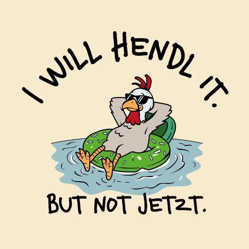 I will hendl it. But not jetzt. – Denglisch Spruch