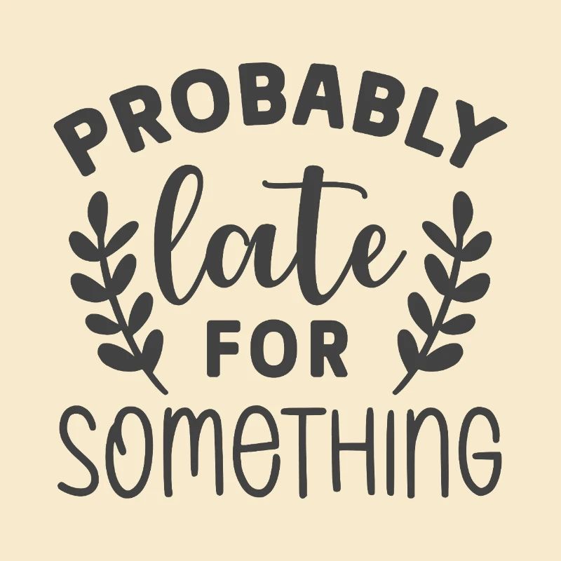 Probably Late for Something – Lustiges Statement