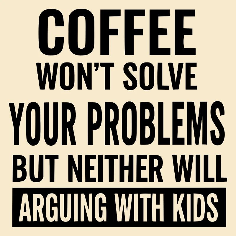 Coffee Won’t Solve Your Problems