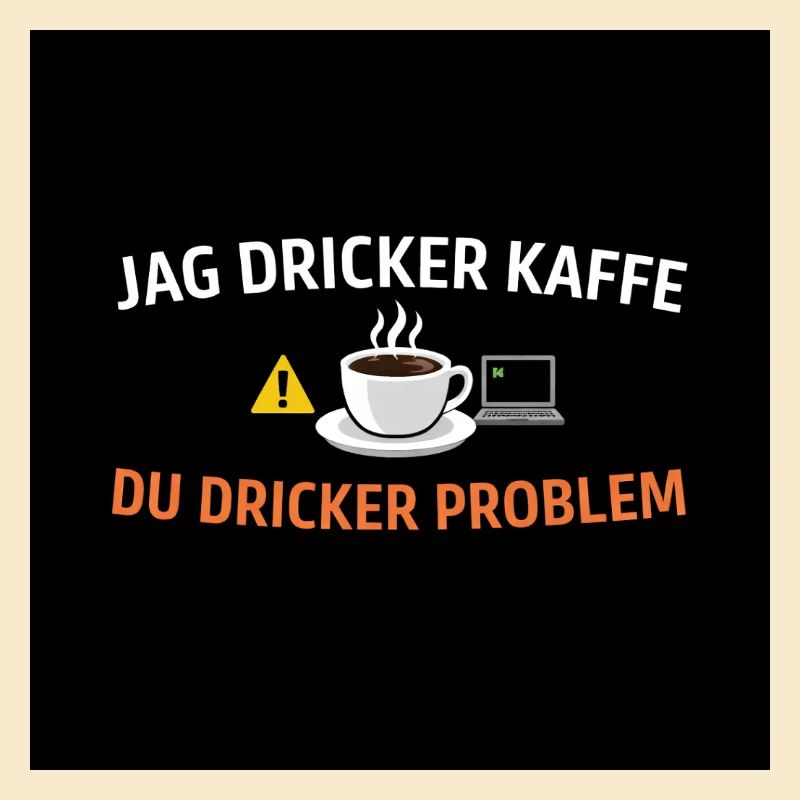 Ich trinke Kaffee, du Problemen
