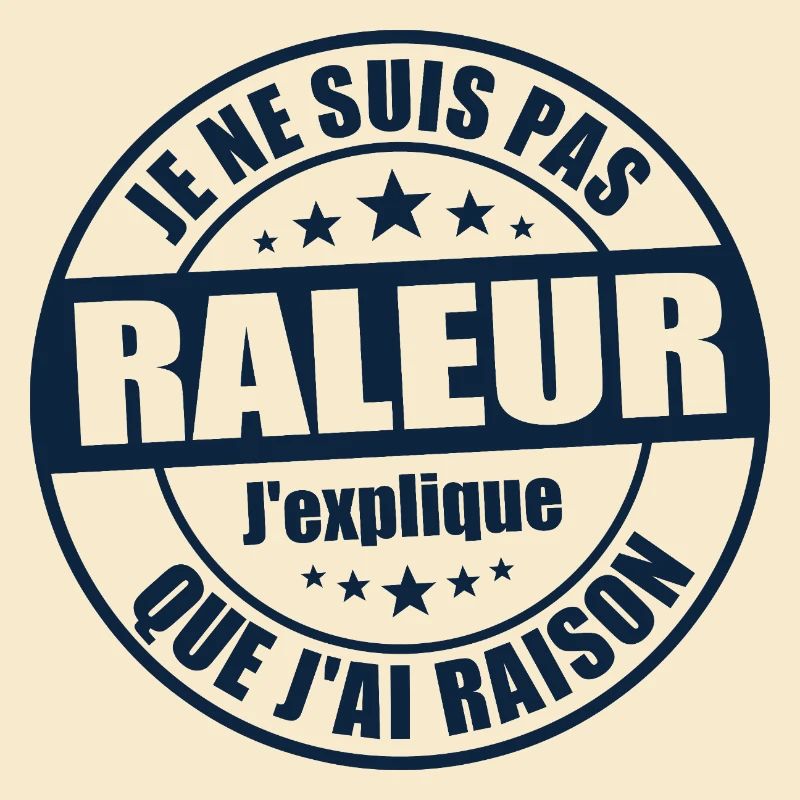 Je ne suis pas râleur j’explique que j’ai raison
