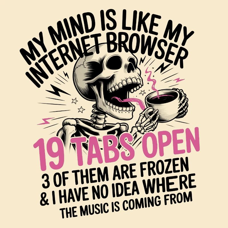 19 Tabs Open my brain like internet browser