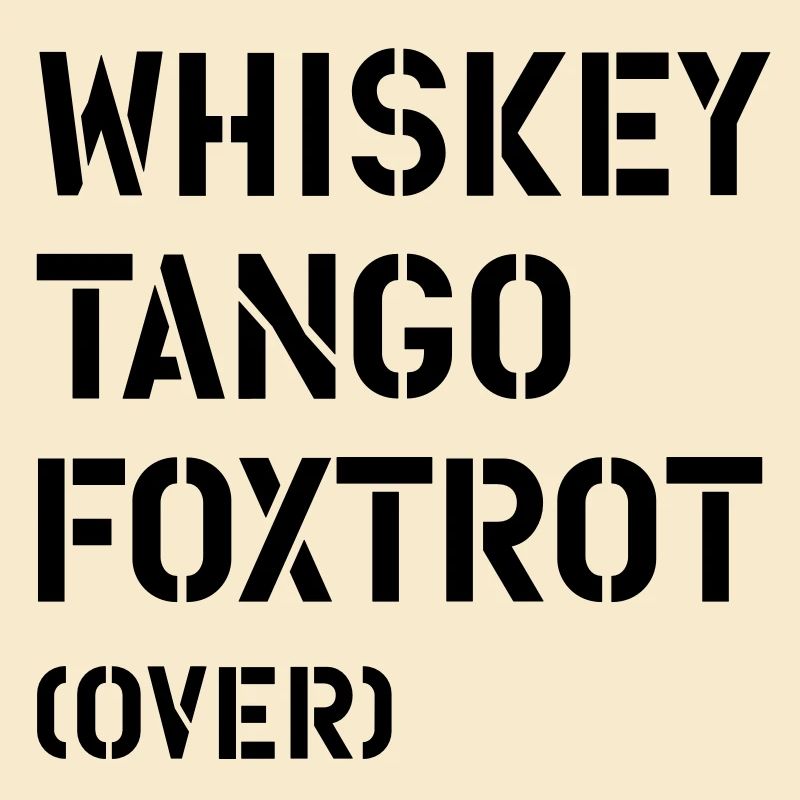 Whiskey Tango Foxtrot (over)