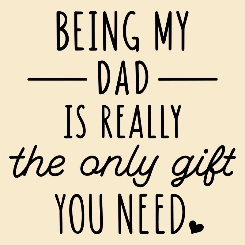 Mein Vater zu sein ist wirklich das einzige Geschenk, das du brauchst