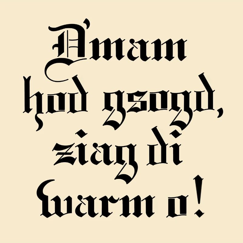 D´mam hod gsogt..