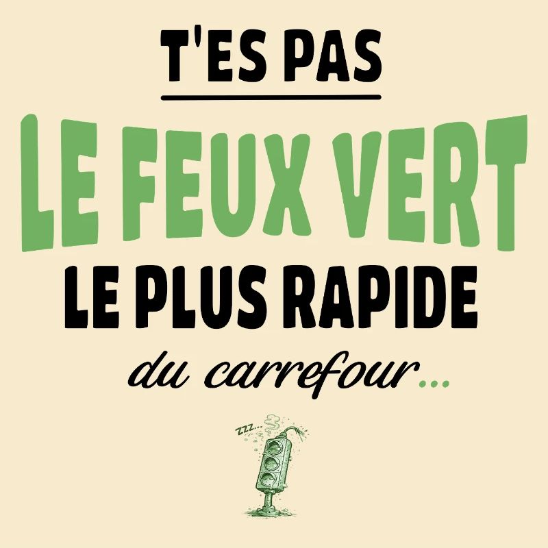 T’es pas le feu vert le plus rapide – humour