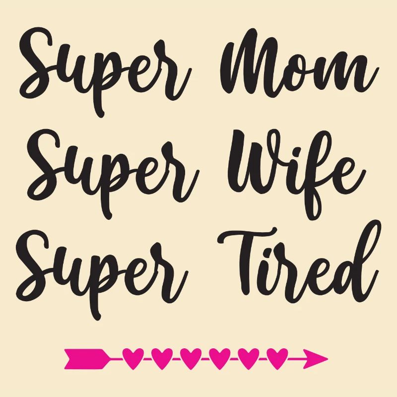 Super Mama. Super Ehefrau. Super müde