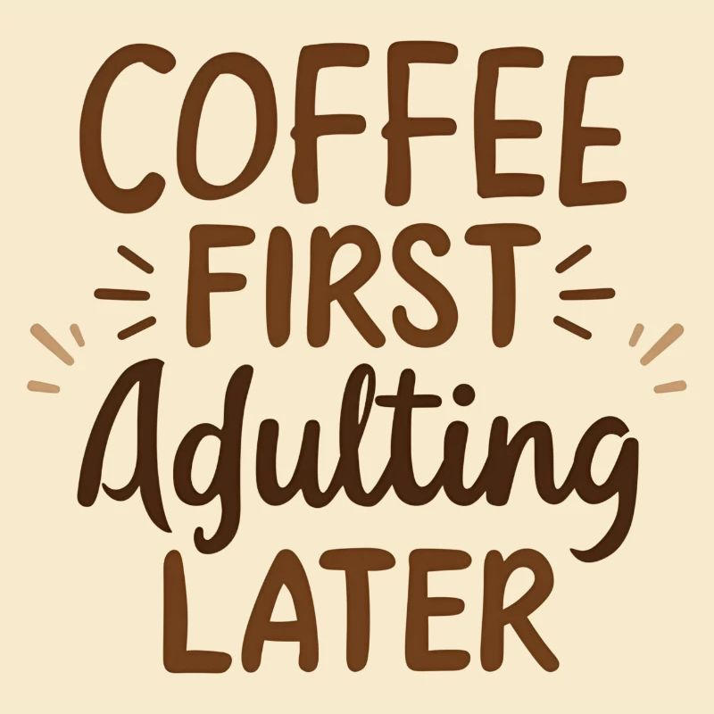Kaffee Zuerst Erwachsenwerden Später