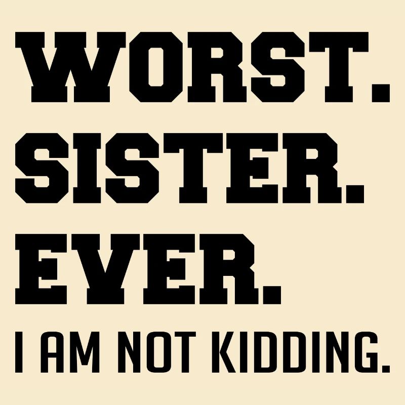 Worst Sister Ever