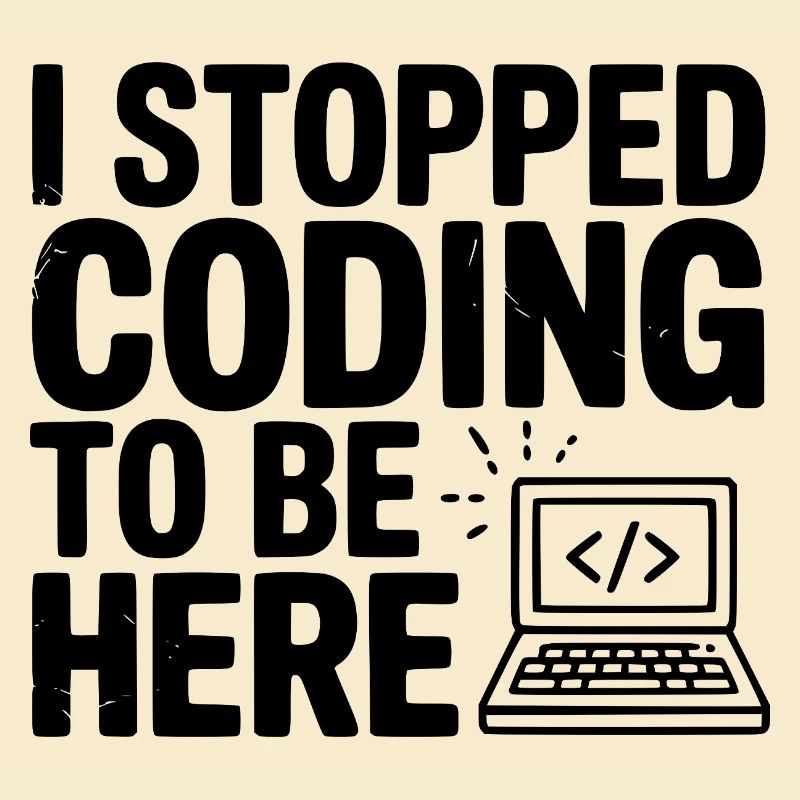 J’ai arrêté de coder pour être ici