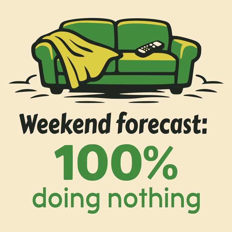 Weekend prediction: 100% doing nothing