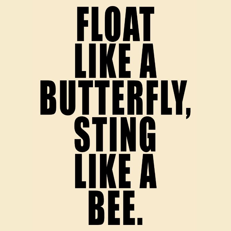 Float Like a Butterfly Sting Like a Bee