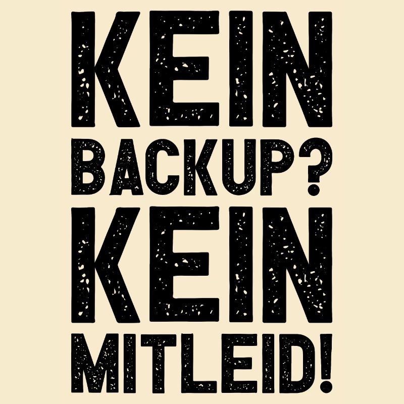 Kein Backup Kein Mitleid Witziges IT Informatiker