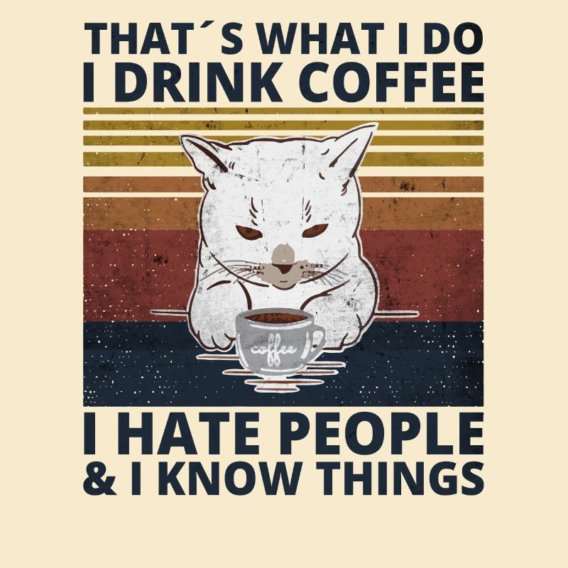 Drink Coffee hate Peope know things Katze Cat