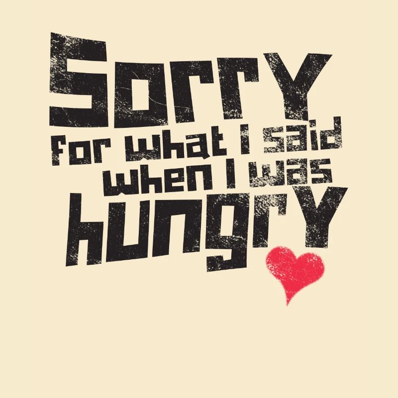 Désolé pour ce que j'ai dit quand j'avais faim