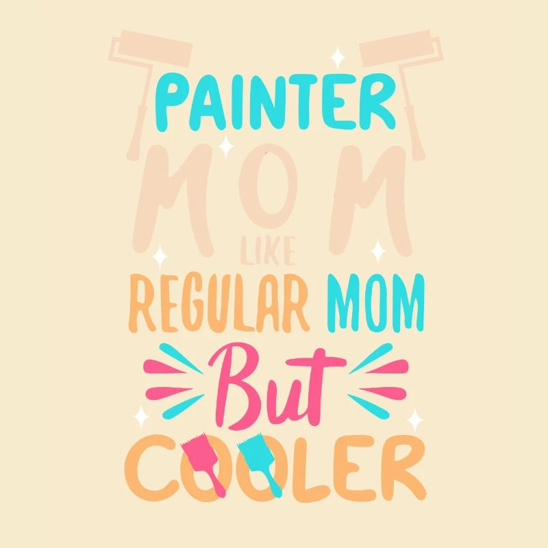 Painter Mom like a regular dad but cooler