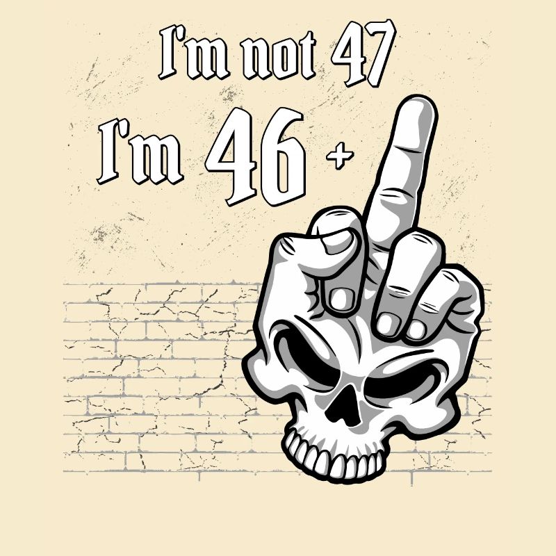 47. Geburtstag - Ich bin nicht 47, ich bin 46 Plus 1 Mitte