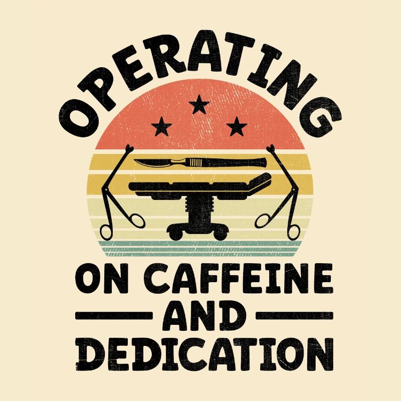 Operating On Caffeine And Dedication Surgeon Coffe