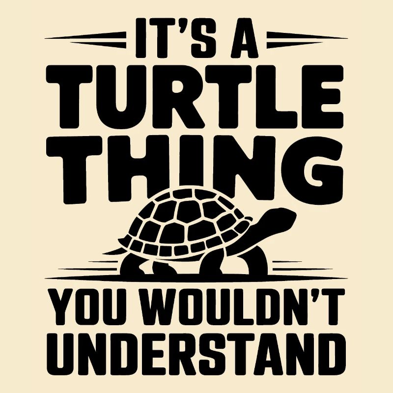 Turtle Saying Funny Turtles Gift