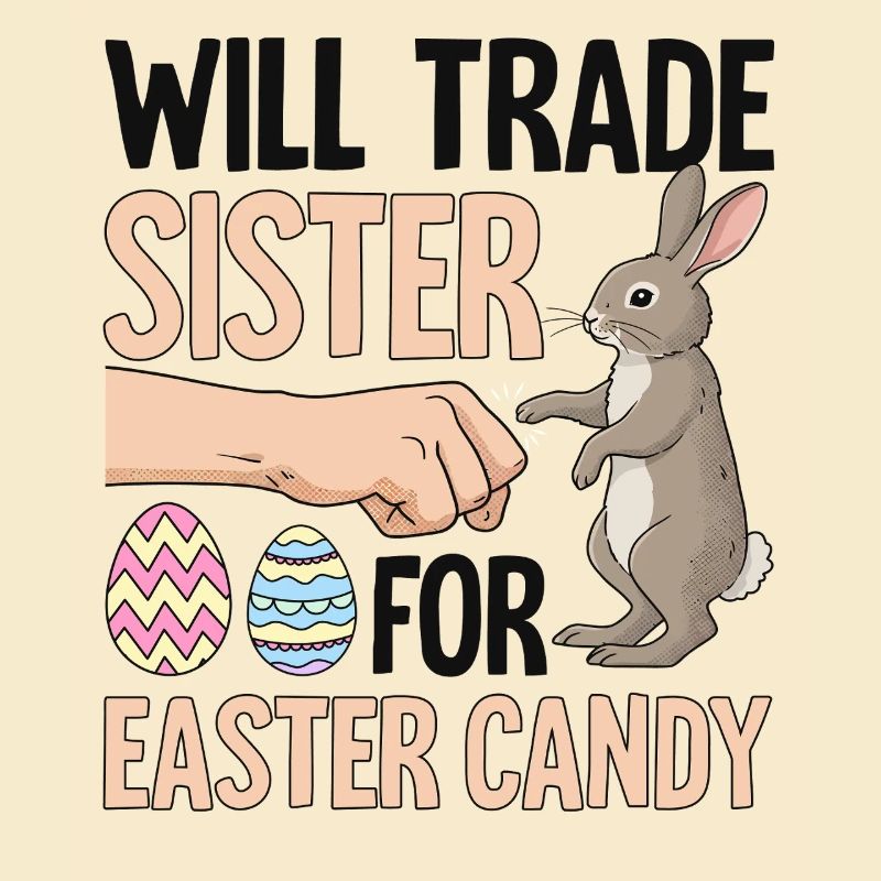 Will Trade Sister For Easter Candy