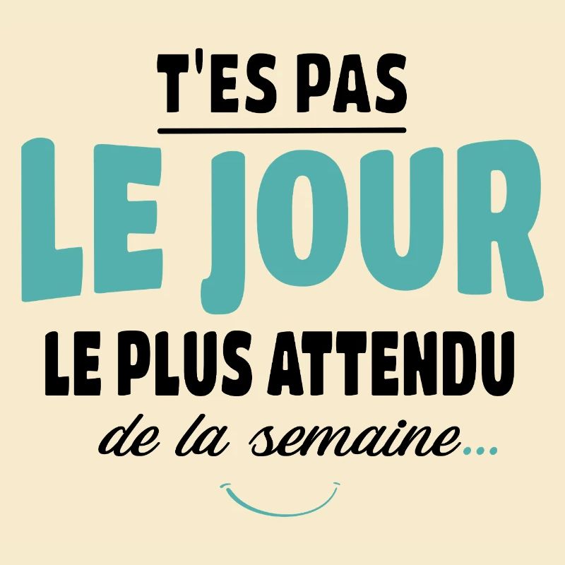 T'es pas le jour le plus attendu - Vanne