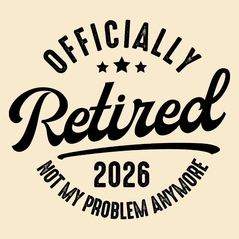 Retirement 2026 Not my problem