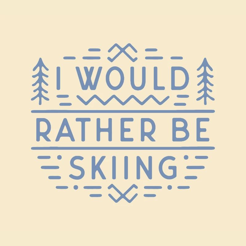 Ski lover funny skier I would rather be skiing