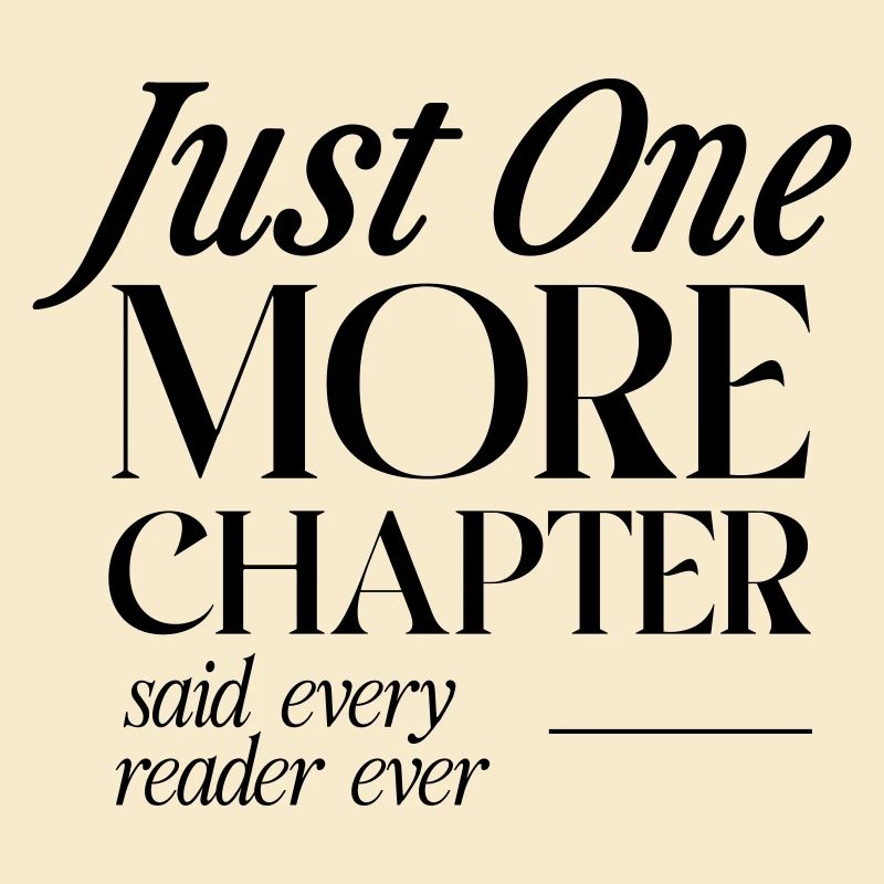 Just One More Chapter Said Every Reader