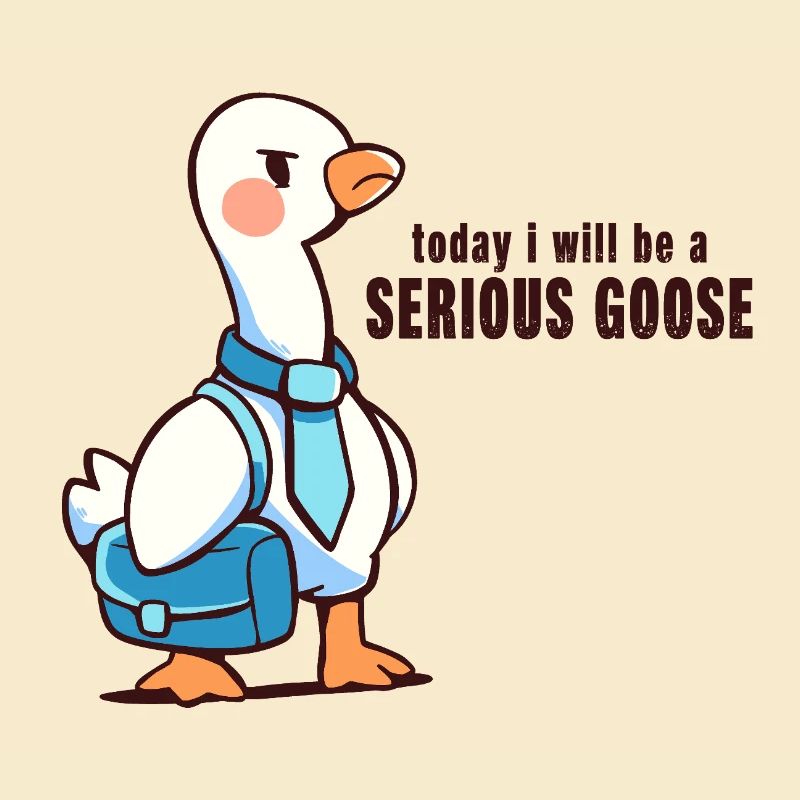 Heute werde ich eine ernsthafte Gans sein