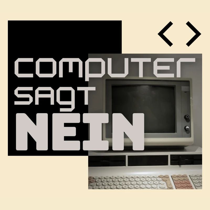 Computer sagt NEIN (Retro)
