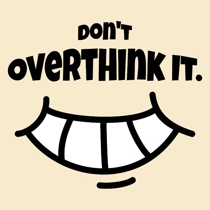 Don´t Overthing it