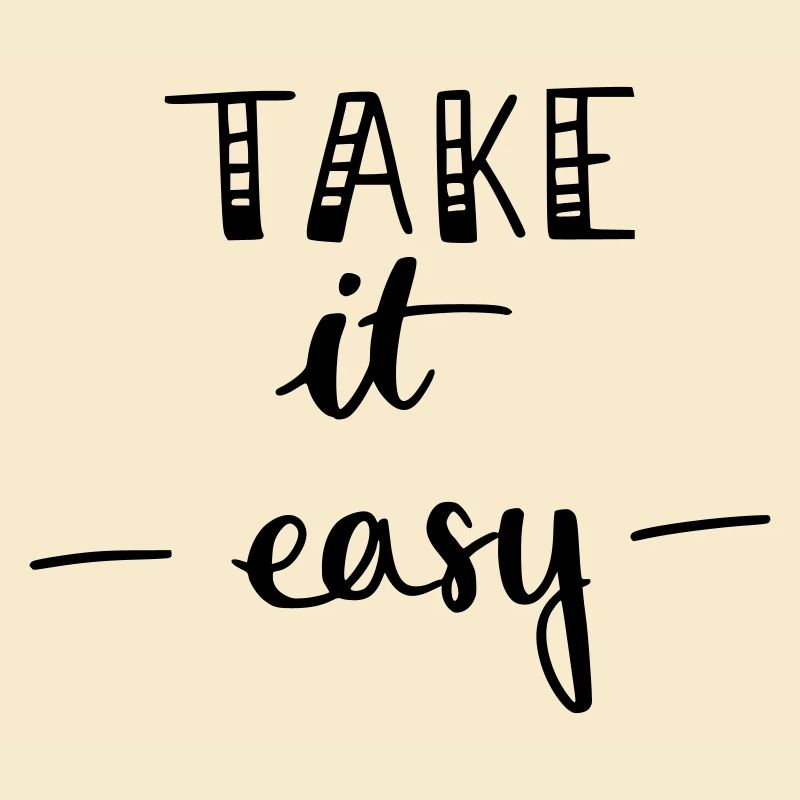 take it easy