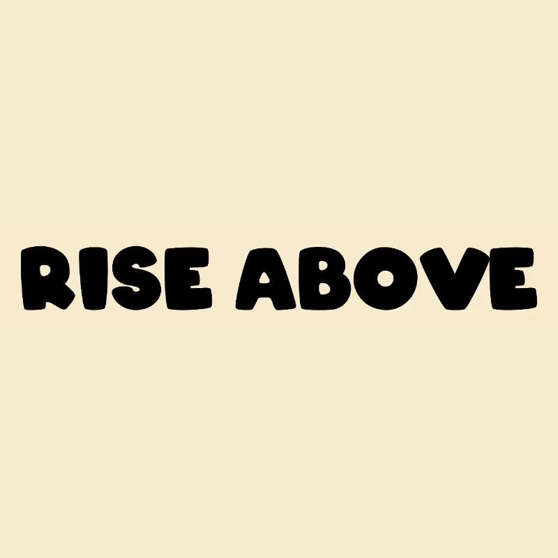 Rise above