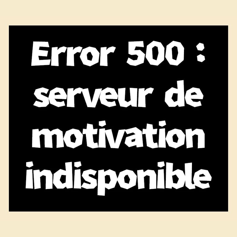 Error 500 : serveur de motivation indisponible