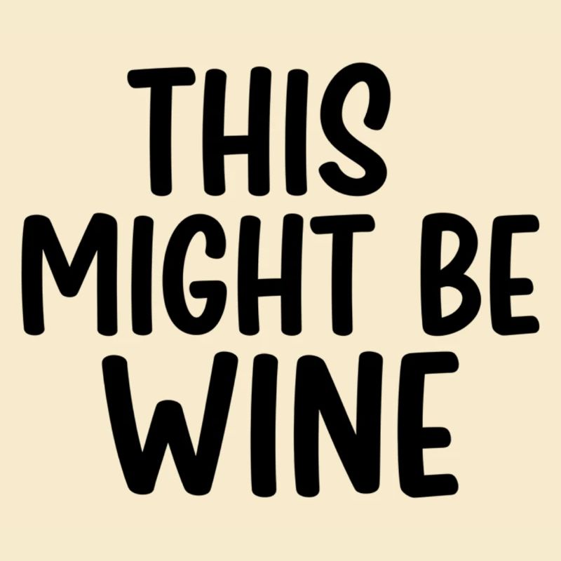 This Might Be Wine – Lustiger Spruch