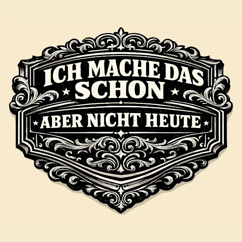 Ich mache das schon, aber nicht heute