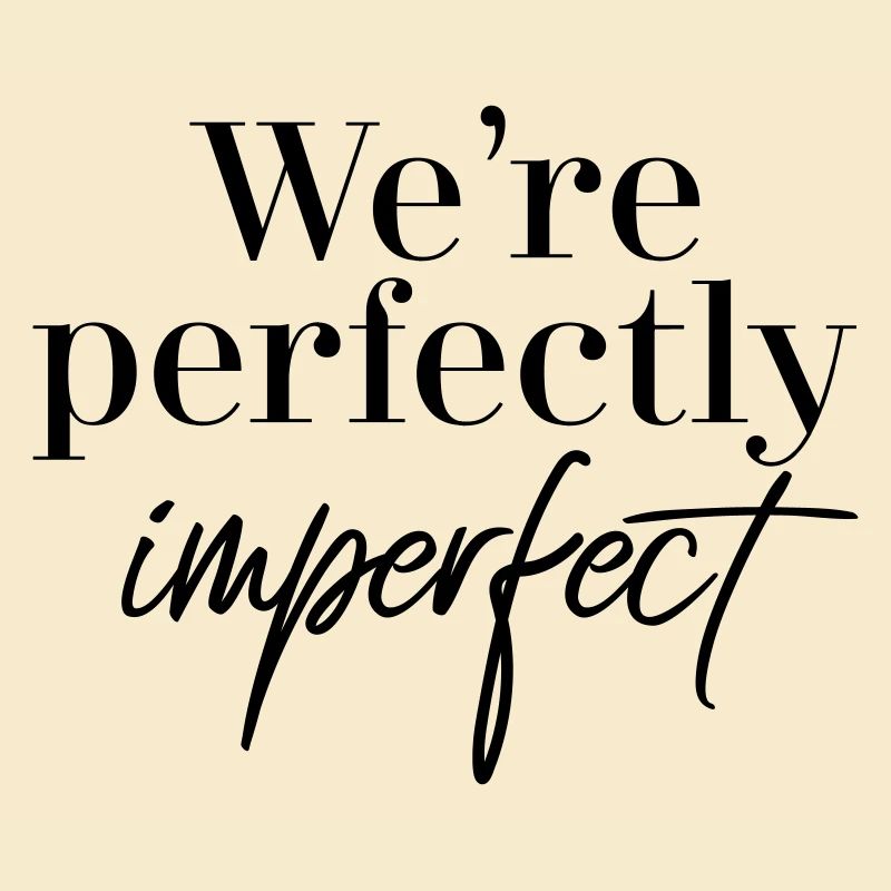 Nous sommes parfaitement imparfaits