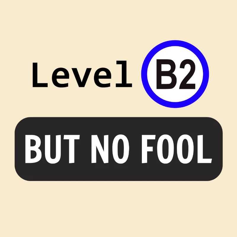 Level B2, but no fool