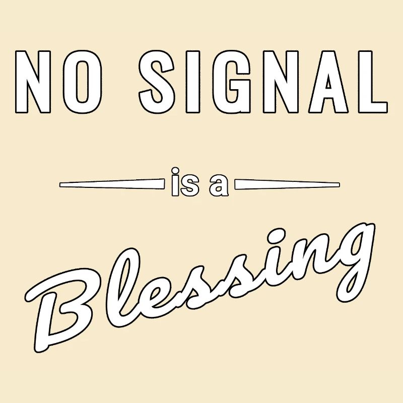 No Signal is a Blessing – Spruch