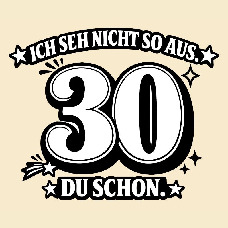 Ich seh nicht so aus. 30 Du schon