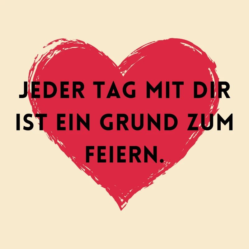Jeder Tag mit dir ist ein Grund zum Feiern.
