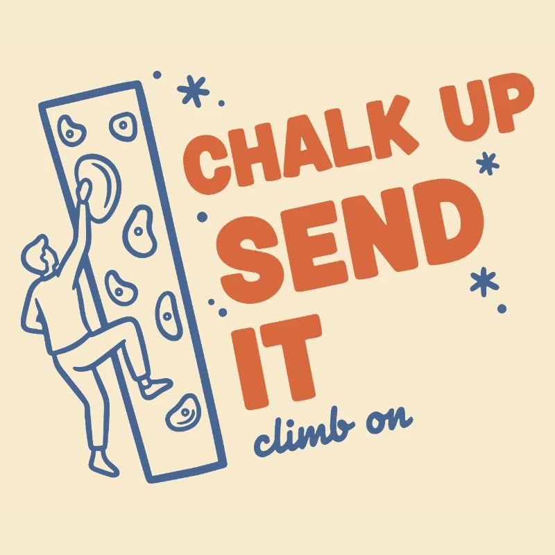 Chalk Up Send It Climb On Rock Climbing Fun