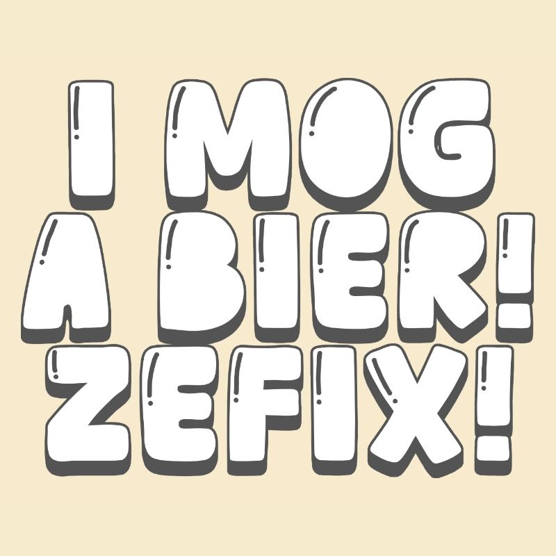 i mog a bier! zefix!